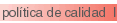 pol&iacute;tica de calidad